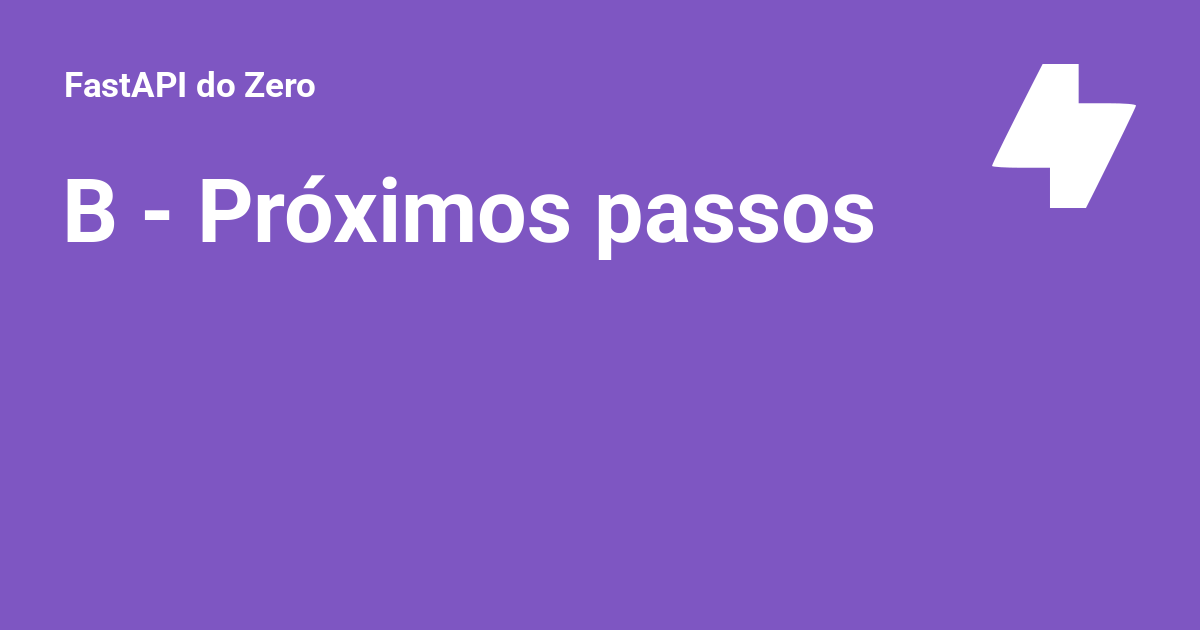 B - Próximos passos - FastAPI do Zero